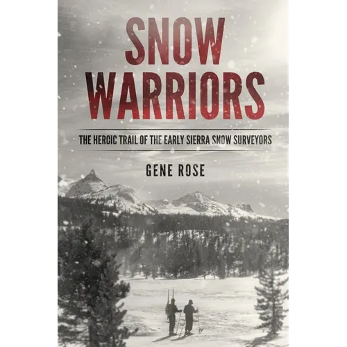 Snow Warriors: The Heroic Trail of the Early Sierra Snow Surveyors