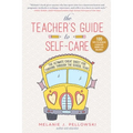 The Teacher's Guide to Self-Care: The Ultimate Cheat Sheet for Thriving Through the School Year
