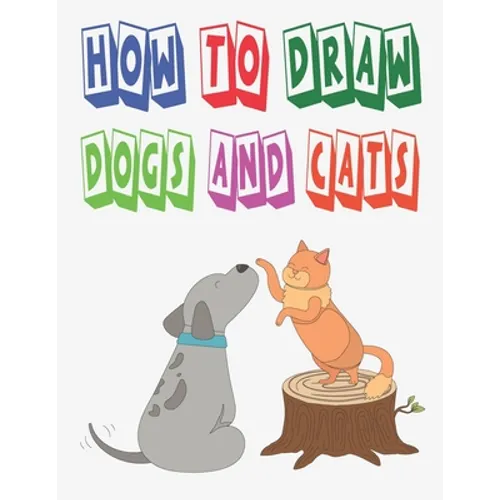 how to draw dogs and cats: how to draw animals for kids how to draw book for kids to Draw, Step by Step 100 page 8.5 x 0.3 x 11 inches