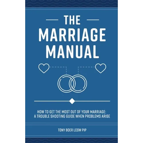 The Marriage Manual: How to Get the Most Out of Your Marriage and Troubleshooting Guide When Problems Arise
