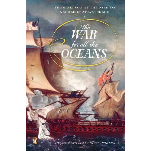 The War for All the Oceans: From Nelson at the Nile to Napoleon at Waterloo