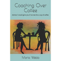 Coaching Over Coffee: Advice I would give you if we met for a cup of coffee