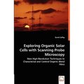 Exploring Organic Solar Cells with Scanning Probe Microscopy - New High-Resolution Techniques to Characterize and Control Organic Blend Films