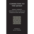 Connecting to the Quran: Imam al-Nawawi's Abridged Guide to Practical Etiquette with the Quran