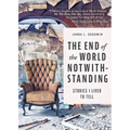 The End of the World Notwithstanding: Stories I Lived to Tell