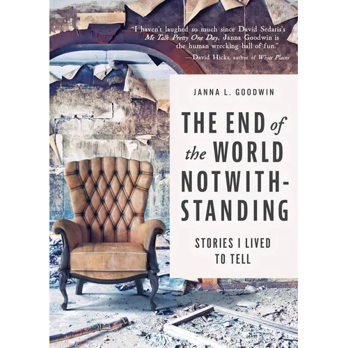The End of the World Notwithstanding: Stories I Lived to Tell