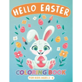 Hello Easter Coloring Book for Kids Ages 2-6: Perfect Gift or Easter Basket Stuffer for boys, Girls, Toddlers and Preschoolers, Cute Drawings with Chi