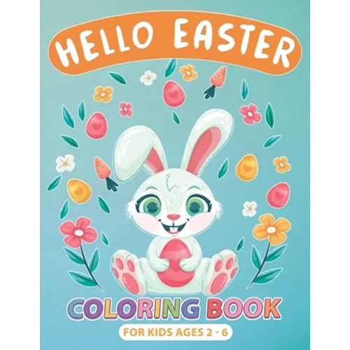 Hello Easter Coloring Book for Kids Ages 2-6: Perfect Gift or Easter Basket Stuffer for boys, Girls, Toddlers and Preschoolers, Cute Drawings with Chi