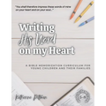 Writing His Word on My Heart: A Bible Memorization Curriculum for Young Children and Their Families