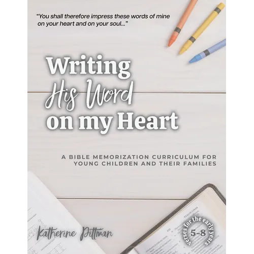 Writing His Word on My Heart: A Bible Memorization Curriculum for Young Children and Their Families