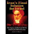 Iran's Final Solution for Israel: The Legacy of Jihad and Shi'ite Islamic Jew-Hatred in Iran