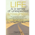 Life is a Series of Unexpected Interruptions: The Untold Real-Life Story of How One Bad Decision Destroyed a Multimillionaires Life and His Road Back