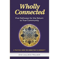 Wholly Connected: Five Pathways for the Return to True Community