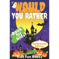 Would You Rather Book For Kids: Halloween Edition Illustrated - 200+ Interactive Silly Scenarios, Crazy Choices & Hilarious Situations To Enjoy With K