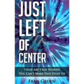 Just Left of Center: These Are True Stories, You Can't Make This Stuff Up