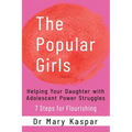 The Popular Girls: Helping Your Daughter with Adolescent Power Struggles - 7 Steps for Flourishing