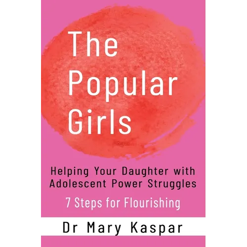 The Popular Girls: Helping Your Daughter with Adolescent Power Struggles - 7 Steps for Flourishing