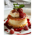 50 Delicious Spanish Dessert Recipes for Home