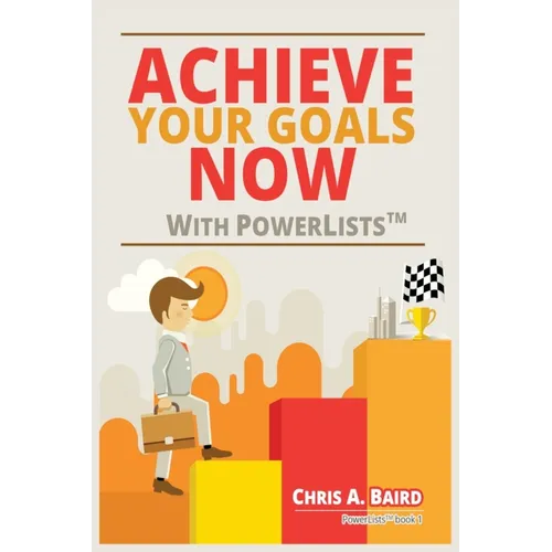 Achieve Your Goals Now With PowerLists(TM)