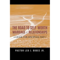The Road to Self-Worth Marriage and Relationships: (A Book for Disciples) Part I