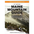 Maine Mountain Guide: Amc's Quintessential Guide to the Hiking Trails of Maine, Featuring Baxter State Park and Acadia National Park