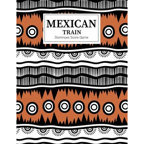 Mexican Train Dominoes Score Game: Mexican Train Score Sheets Perfect ScoreKeeping Sheet Book Sectioned Tally Scoresheets Family or Competitive Play l