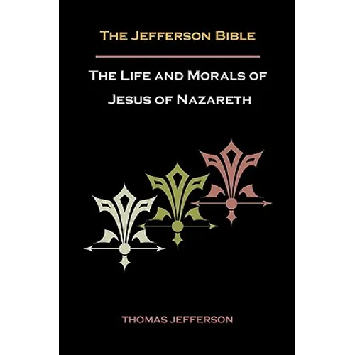 Jefferson Bible, or the Life and Morals of Jesus of Nazareth