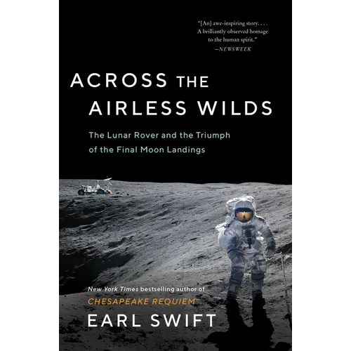 Across the Airless Wilds: The Lunar Rover and the Triumph of the Final Moon Landings