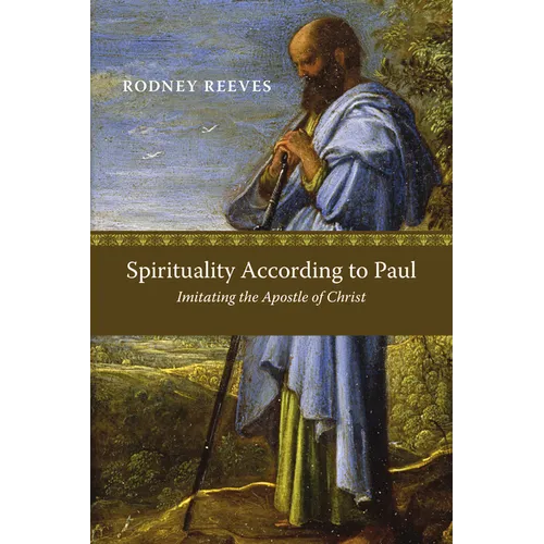 Spirituality According to Paul: Imitating the Apostle of Christ