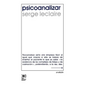 Psicoanalizar. Un Ensayo Sobre El Orden del Inconsciente y La Practica de La Letra
