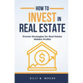 How to Invest In Real Estate: Proven Strategies for Real Estate Hidden Profits