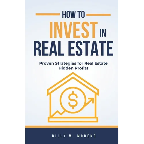 How to Invest In Real Estate: Proven Strategies for Real Estate Hidden Profits