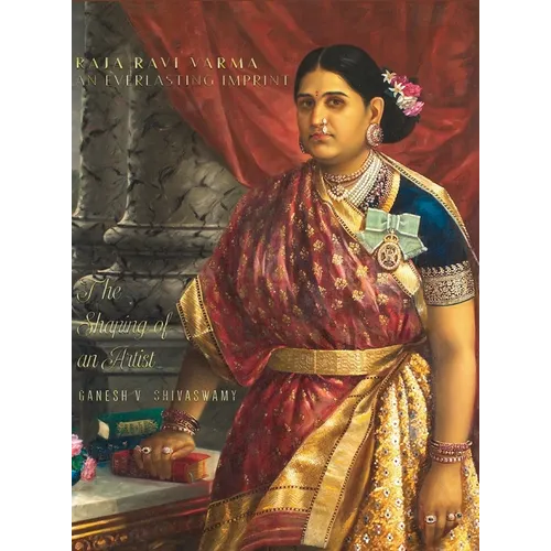 Raja Ravi Varma: An Everlasting Imprint - The Shaping of an Artist - Volume 1