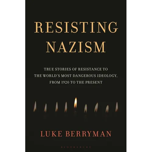 Resisting Nazism: True Stories of Resistance to the World's Most Dangerous Ideology, from 1920 to the Present
