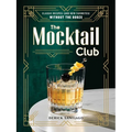 The Mocktail Club: Classic Recipes (and New Favorites) Without the Booze