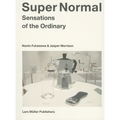Super Normal: Sensations of the Ordinary