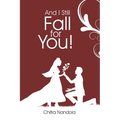 And I Still Fall For You!