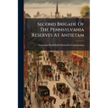 Second Brigade Of The Pennsylvania Reserves At Antietam: Report Of The Antietam Battlefield Memorial Commission Of Pennsylvania And Ceremonies At The