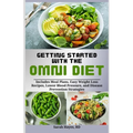 Getting Started with the Omni Diet: Includes Meal Plans, Easy Weight Loss Recipes, Lower Blood Pressure, and Disease Prevention Strategies