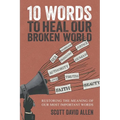 10 Words to Heal Our Broken World: Restoring the Meaning of Our Most Important Words