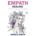Empath: Empath Healing: A Guide for Highly Sensitive People