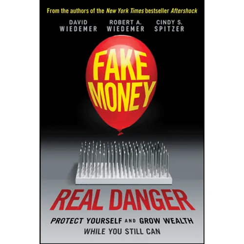 Fake Money, Real Danger: Protect Yourself and Grow Wealth While You Still Can
