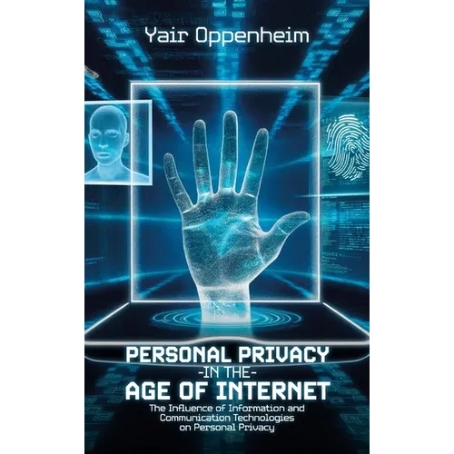 Personal Privacy in the Age of the Internet, The Influence of Information and Communication Technologies on Personal Privacy