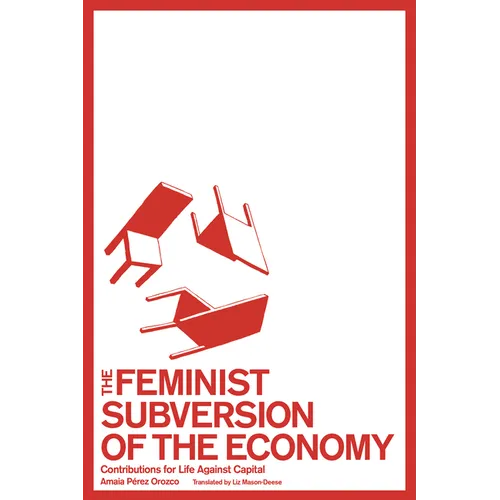 The Feminist Subversion of the Economy: Contributions for Life Against Capital