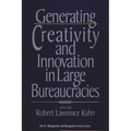 Generating Creativity and Innovation in Large Bureaucracies