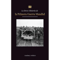 La Breve Historia de la Primera Guerra Mundial: La Gran Guerra, las batallas del frente occidental y oriental, la guerra química y cómo perdió Alemani