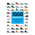 1000 Sneakers: A Guide to the World's Greatest Kicks, from Sport to Street