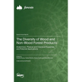 The Diversity of Wood and Non-Wood Forest Products: Anatomical, Physical and Chemical Properties, and Potential Applications