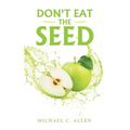 Don't Eat the Seed
