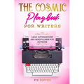 The Cosmic Playbook for Writers: Daily Affirmations And Mindfulness For Authors